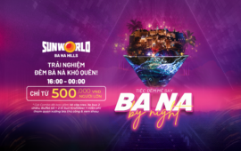 Những trải nghiệm “đáng từng đồng” của Combo Ba Na By Night