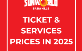 [ANNOUNCEMENT] TICKET & SERVICES PRICES LIST AT SUN WORLD BA NA HILLS IN 2025