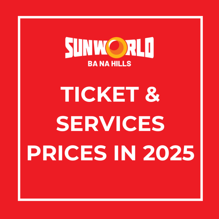 [ANNOUNCEMENT] TICKET & SERVICES PRICES LIST AT SUN WORLD BA NA HILLS IN 2025